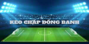 Giải mã bản chất của kèo đồng banh